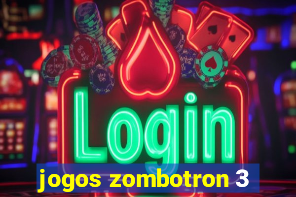 jogos zombotron 3